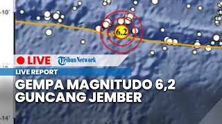 🔴LIVE: Gempa Magnitudo 6,2 Guncang Jember, Jawa Timur, Selasa 6 Desember 2022