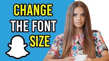 How To Change Font Size On Snapchat