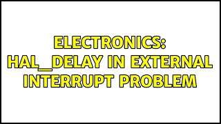 Electronics: hal_delay in external interrupt problem (2 Solutions!!)