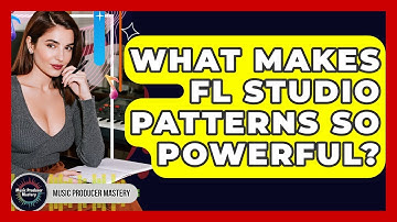 What Makes FL Studio Patterns So Powerful? - Music Producer Mastery