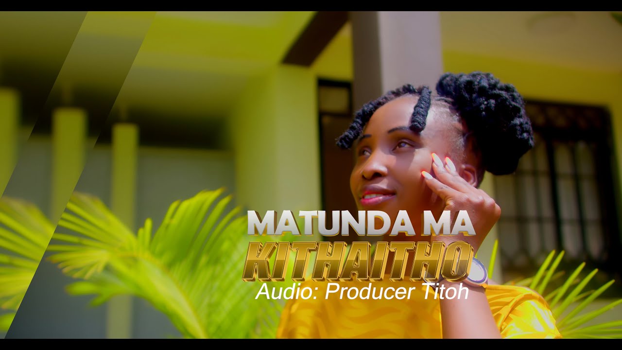 MATUNDA MA KITHAITHO  - LIZ MUSASI (Official 4k video)