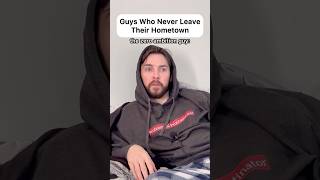 Guys Who Never Left Their Hometowns