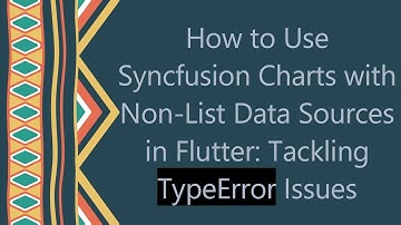 How to Use Syncfusion Charts with Non-List Data Sources in Flutter: Tackling TypeError Issues
