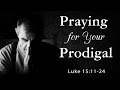 Praying for Your Prodigal - Pastor Mark Agan