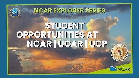 Student Opportunities at NCAR | UCAR | UCP