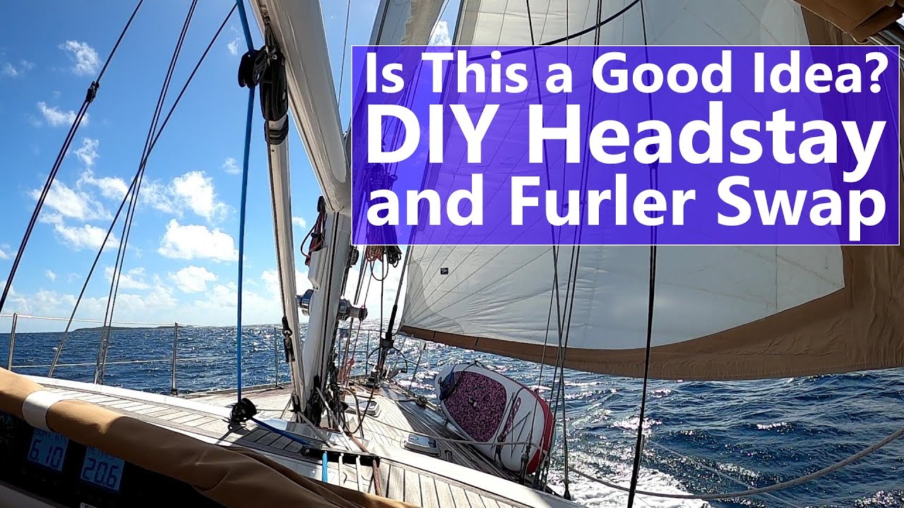 Ep 131 Is This a Good Idea? DIY Headstay and Furler Swap