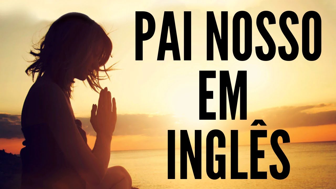 ORAÇÃO DO PAI NOSSO EM INGLÊS YouTube ORAÇÃO DO PAI NOSSO EM INGLÊS YouTube
