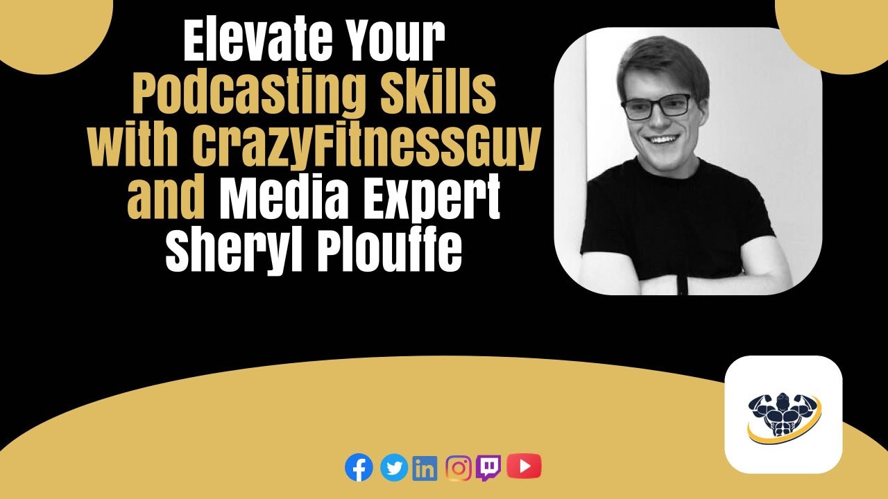 Elevate Your Podcasting Skills with CrazyFitnessGuy and Media Expert Sheryl Plouffe