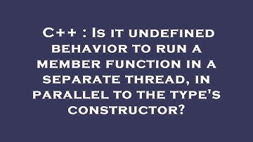 C++ : Is it undefined behavior to run a member function in a separate thread, in parallel to the typ