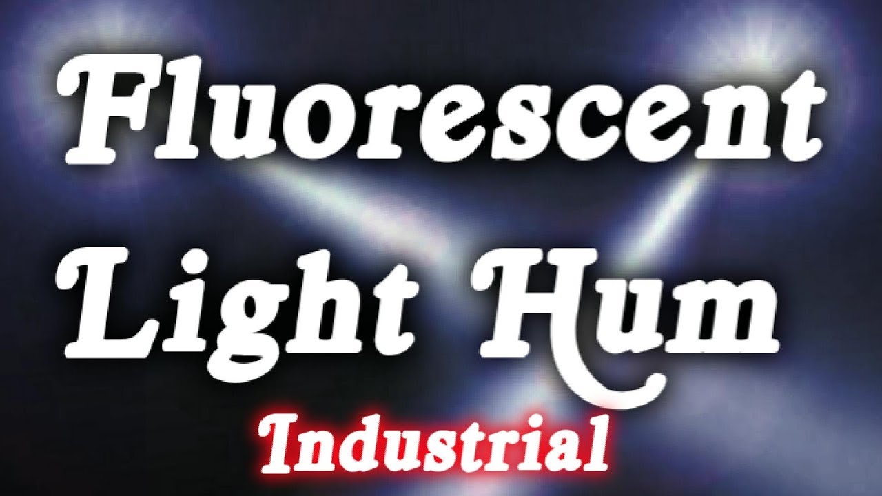 Fluorescent Light Hum Industrial Sound Effect White Fluorescent Light Hum Industrial Sound Effect White Noise 12 Hours