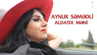 Aynur Səmədli - Aldatdı məni   2024 Resimi