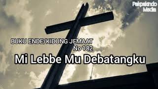 BUKU ENDE NO. 182 AYAT 2-3 MI LEBBE MU DEBATANGKU KIDUNG JEMAAT NO 182 BAHASA PAKPAK