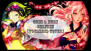 【Gumi & Ruby】 SELFISH (KIRA REMIX) 【Vocaloid Cover】