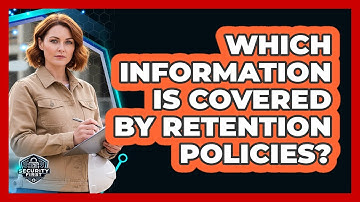 Which Information Is Covered By Retention Policies?