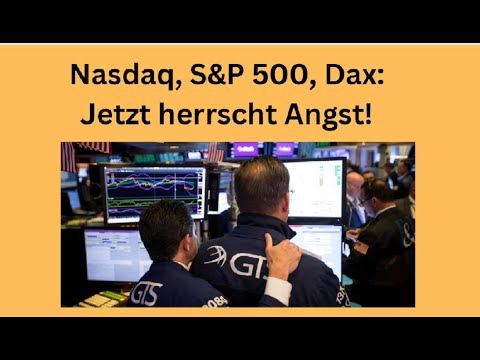 Nasdaq, S&P 500, Dax: Jetzt herrscht Angst! Marktgeflüster