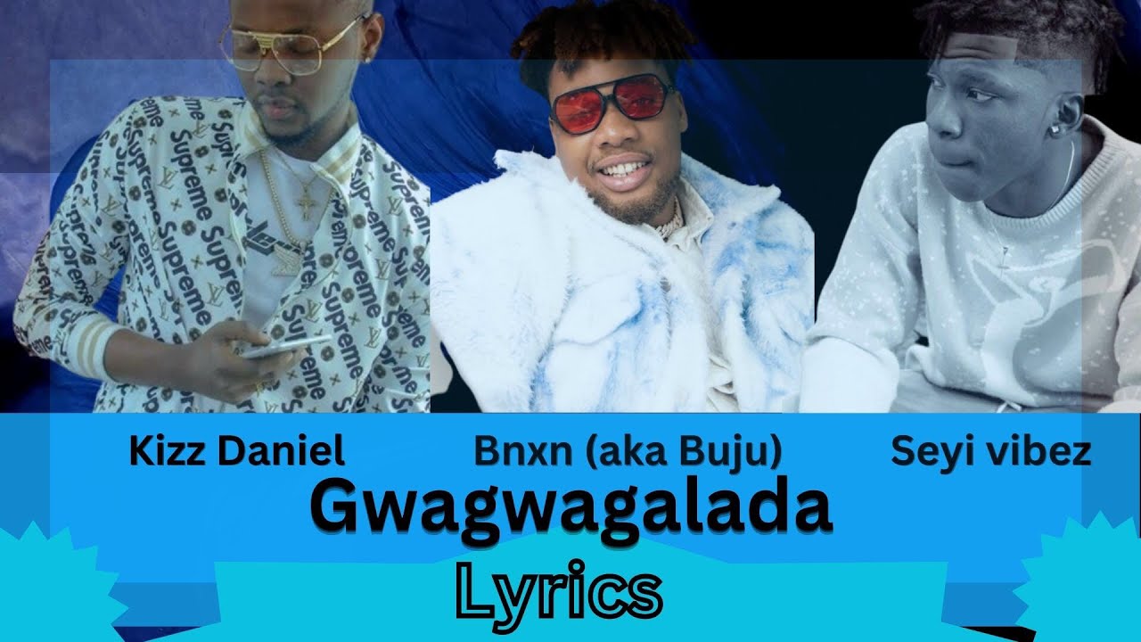 Bnxn Gwagwagalada ft kizz daniel & seyi vibes ( lyrics) YouTube