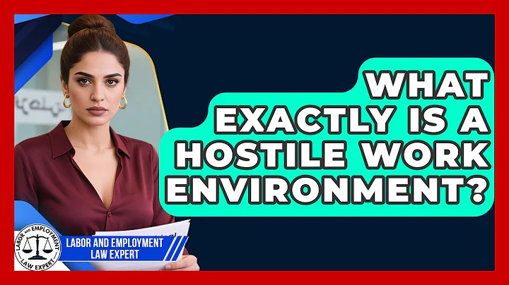 What Exactly Is A Hostile Work Environment? - Labor and Employment Law Expert