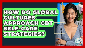 How Do Global Cultures Approach CBT Self-care Strategies? | CBT Toolkit