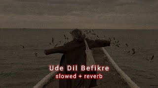Ude dil Befikre { slowed   reverb }