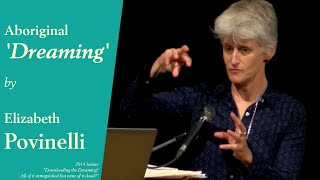 Anthropologist Elizabeth Povinelli on Climate Change, Aboriginal 'Dreaming' and Deontology (2014)