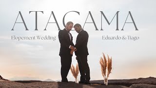 ATACAMA Elopement Wedding   Eduardo Queiroz & Tiago Juppa