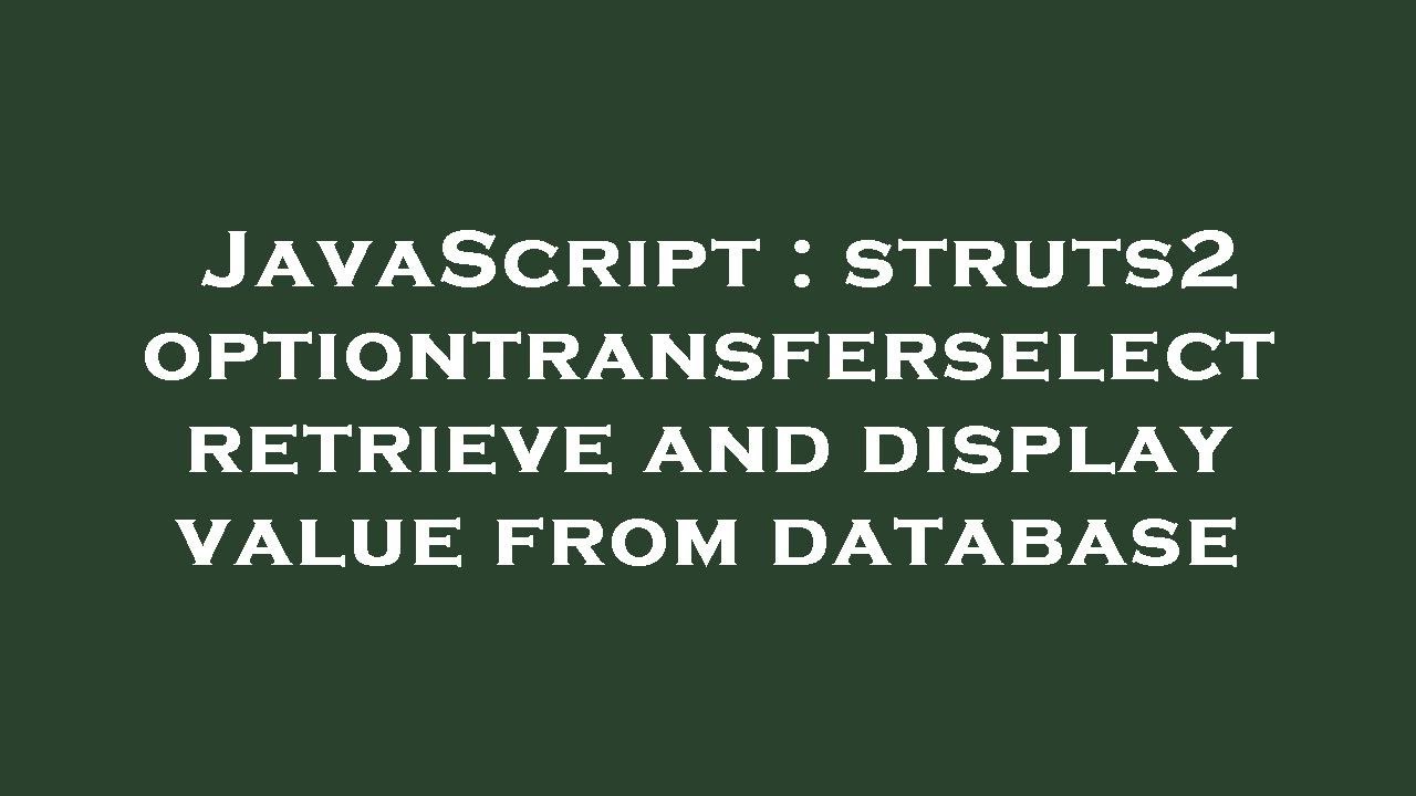 JavaScript : struts2 optiontransferselect retrieve and display value ...