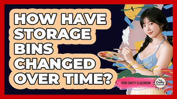 How Have Storage Bins Changed Over Time? - Your Crafty Classroom