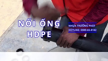 Nhựa Trường Phát - Hướng dẫn thi công, kỹ thuật Hàn ống, Nối ống nhựa HDPE