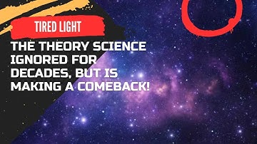 Tired Light: The Theory Science Ignored for Decades, but Is Making a Comeback!