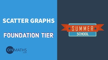 Scatter Graphs - Exam Walkthrough - GCSE Maths - Summer School - Onmaths