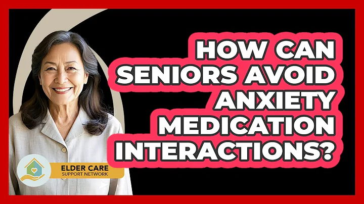 How Can Seniors Avoid Anxiety Medication Interactions? - Elder Care Support Network