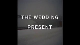 The Wedding Present - I&#39;m From Further North Than You
