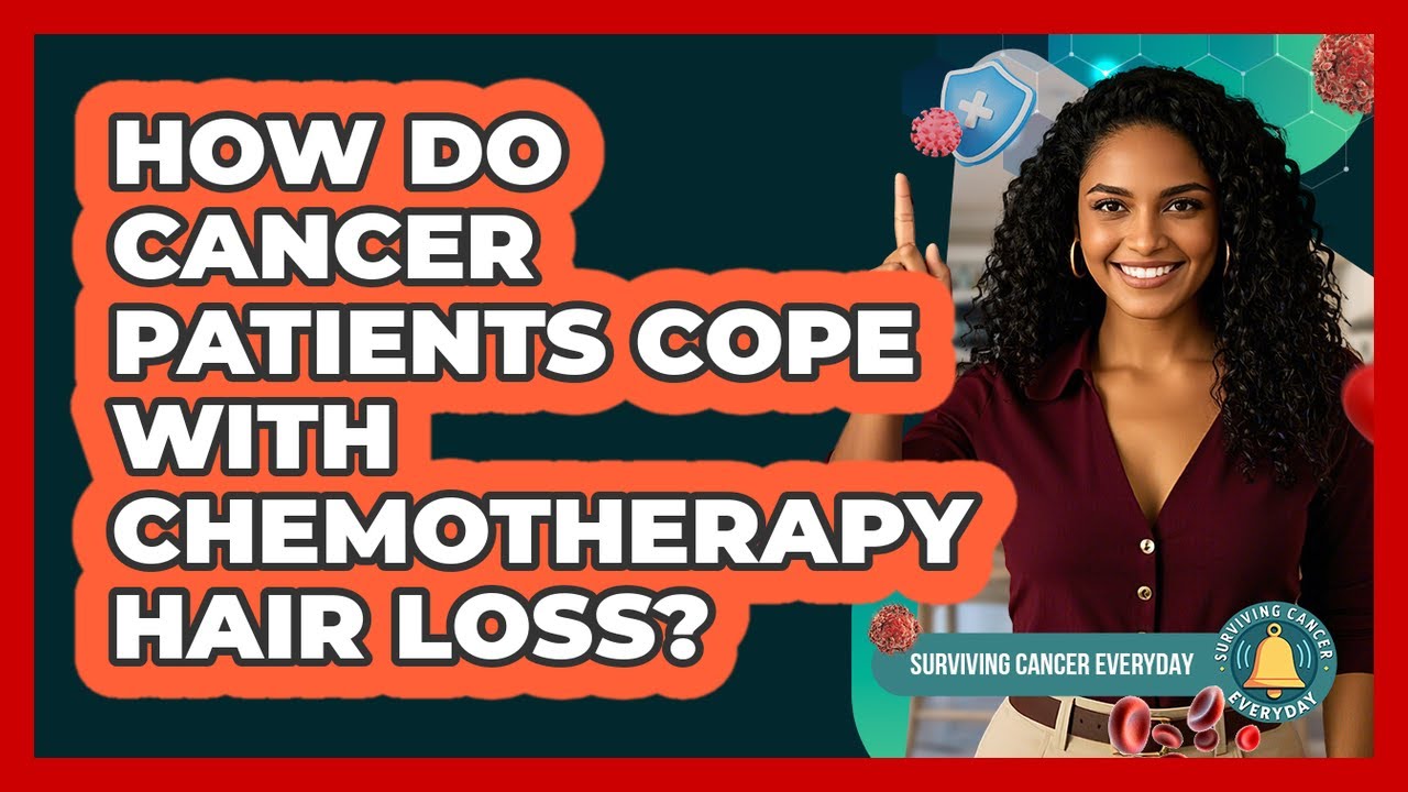 How Do Cancer Patients Cope With Chemotherapy Hair Loss? - Surviving Cancer Everyday