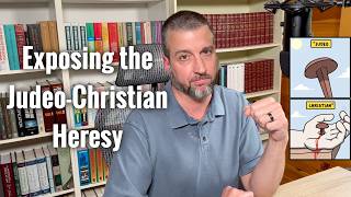 Exposing the Judeo-Christian Heresy