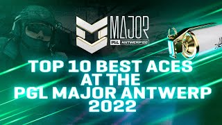 TOP 10 BEST Aces at the PGL Major Antwerp 2022