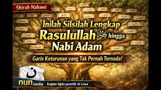 Shirah Nabawi : “Inilah Silsilah Rosululloh ﷺ hingga Nabi Adam—Garis Keturunan Tak Pernah Ternoda!”