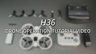 H36 DRONE - OPERATION TUTORIAL VIDEO