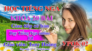 Bài 2: Học nhanh tiếng Nga giao tiếp (D. Birsk) | Thầy Hoàng dạy tiếng Nga giao tiếp 1:1