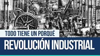 Revolución industrial - Todo tiene un porqué