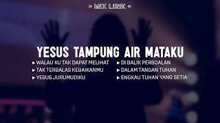 Download Lagu Yesus Tampung Air Mataku (Mix Lirik) || Lagu Rohani Kristen Menguatkan Iman Pilihan Terbaik 2026 MP3