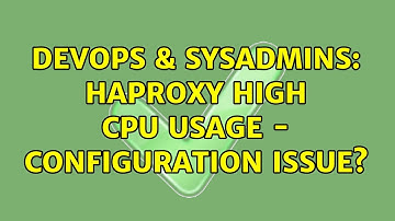 DevOps & SysAdmins: HAProxy high CPU usage - configuration issue? (4 Solutions!!)