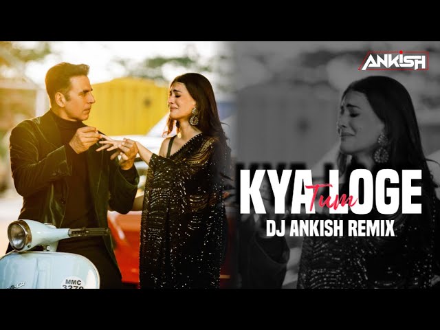 Kya Loge Tum (Circuit Remix) - DJ Ankish || Akshay Kumar | Amyra Dastur | BPraak | Jaani | class=