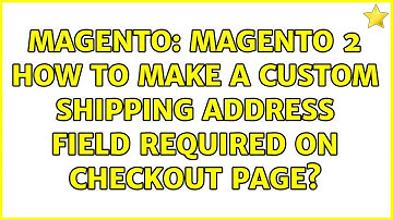 Magento: magento 2 How to make a custom shipping address field required on checkout page?