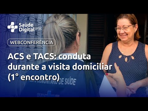 Webpalestra - ACS e TACS: conduta durante a visita domiciliar (1º encontro)