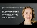 &quot;Psychedelics Are Not a Panacea.&quot; - Dr. Devon Christie | A Mindspace Podcast Clip