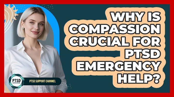 Why Is Compassion Crucial For PTSD Emergency Help? - PTSD Support Channel
