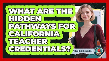 What Are The Hidden Pathways For California Teacher Credentials? - Aspiring Teacher Guide