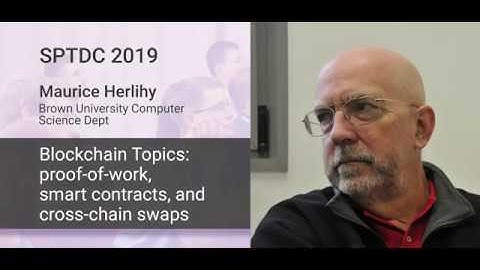 Maurice Herlihy — Blockchain Topics proof-of-work, smart contracts, and cross chain swaps. Part 2.