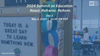 Day 2 of 2024 Summit on Education: Reset. Reframe. Reform.