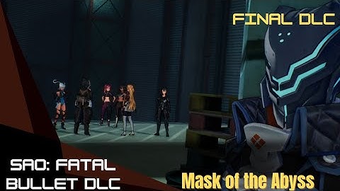 Sword Art Online: Fatal Bullet Play-Through | Mask of the Abyss, the Final DLC